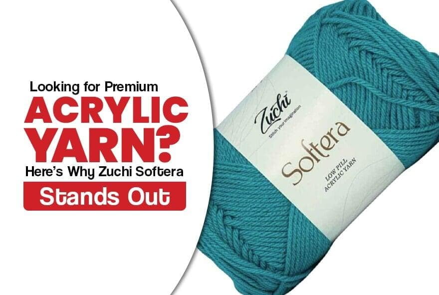 Looking for Premium Acrylic Yarn? Here’s Why Zuchi Softera Stands Out 